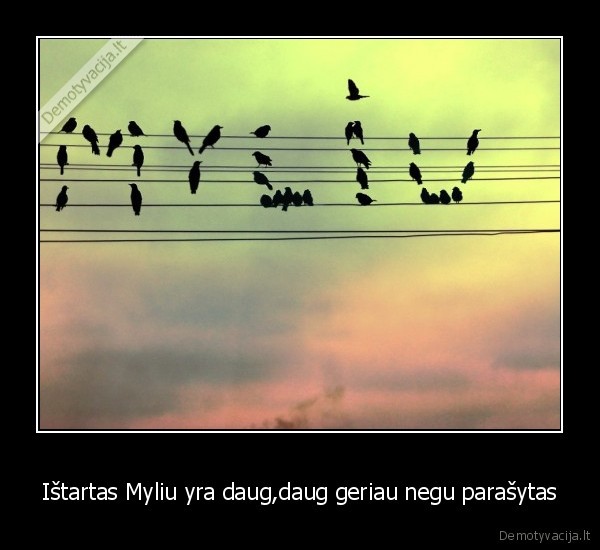 Ištartas Myliu yra daug,daug geriau negu parašytas