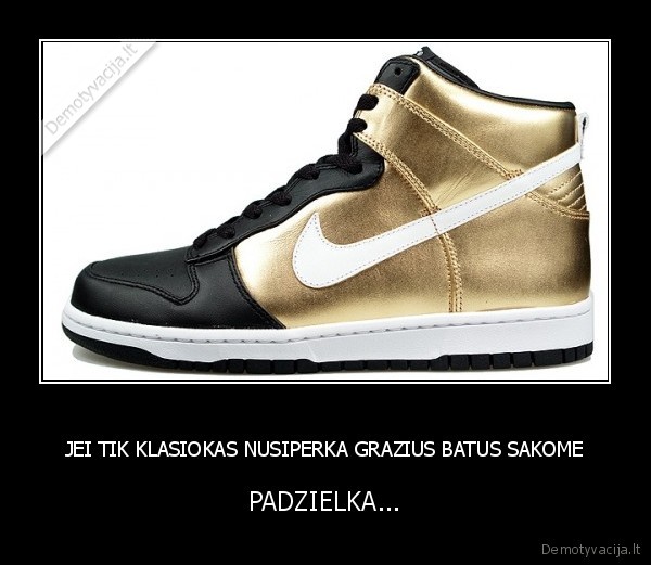 JEI TIK KLASIOKAS NUSIPERKA GRAZIUS BATUS SAKOME