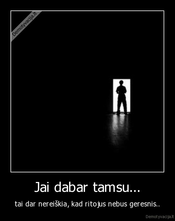 Jai dabar tamsu...