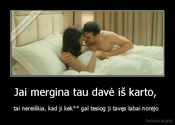 Jai mergina tau davė iš karto, 
