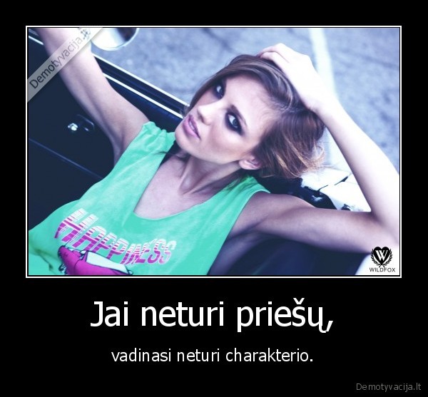 Jai neturi priešų,