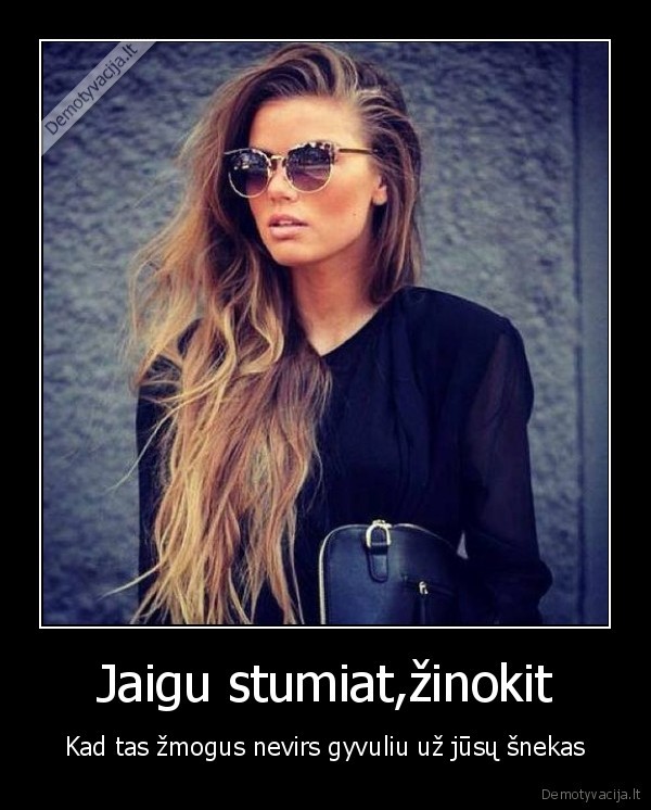 Jaigu stumiat,žinokit