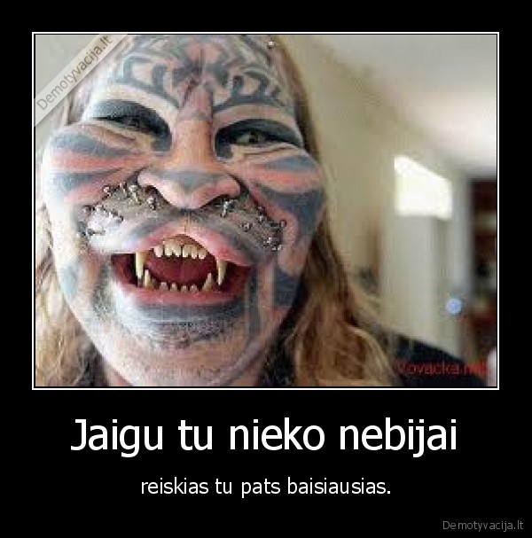 Jaigu tu nieko nebijai
