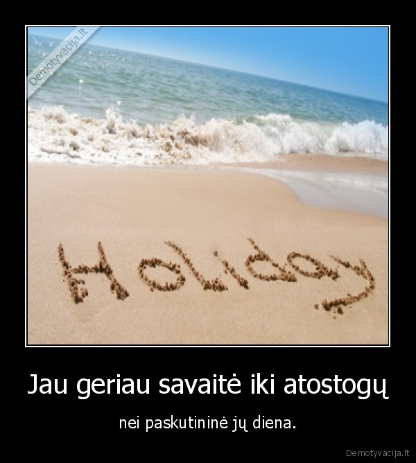 Jau geriau savaitė iki atostogų