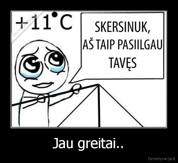 Jau greitai..