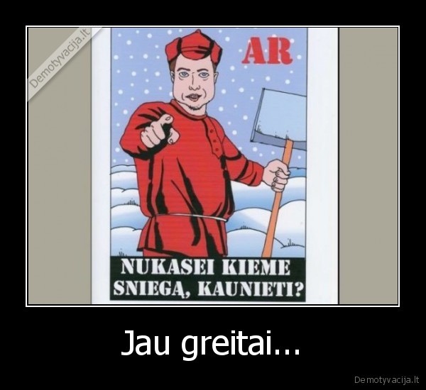 Jau greitai...