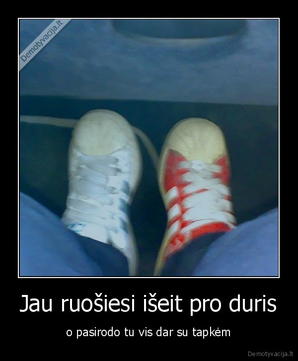 Jau ruošiesi išeit pro duris
