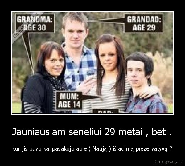 Jauniausiam seneliui 29 metai , bet .