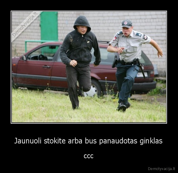 Jaunuoli stokite arba bus panaudotas ginklas