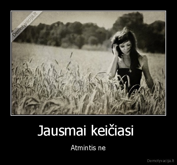 jausmai, keiciasi