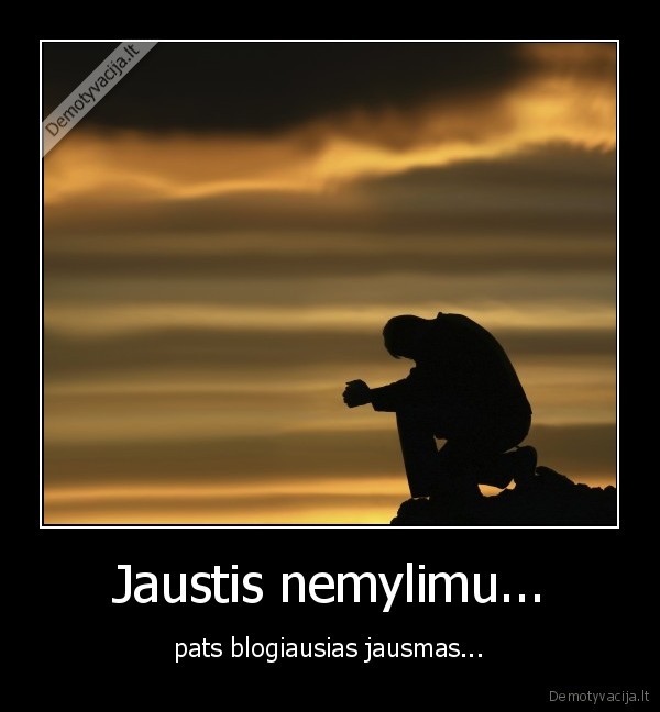 Jaustis nemylimu...