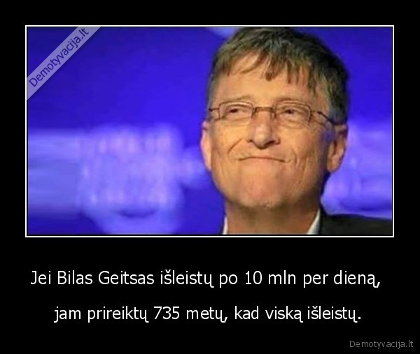 bilas, geitsas,pinigai,turtas
