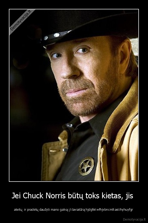 Jei Chuck Norris būtų toks kietas, jis 