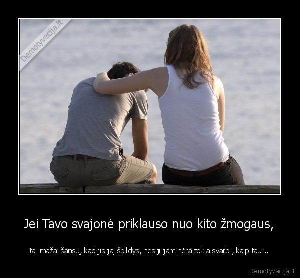 Jei Tavo svajonė priklauso nuo kito žmogaus,