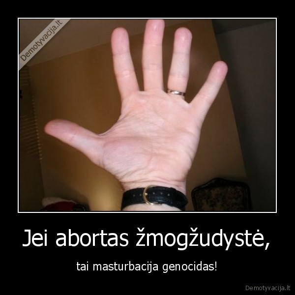 Jei abortas žmogžudystė,