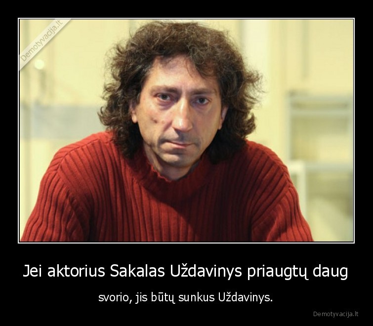 sakalas, uzdavinys,aktorius,sunkus,storas