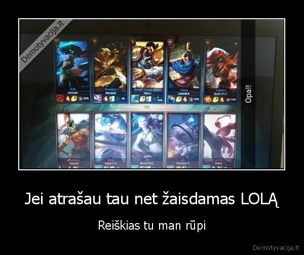 Jei atrašau tau net žaisdamas LOLĄ