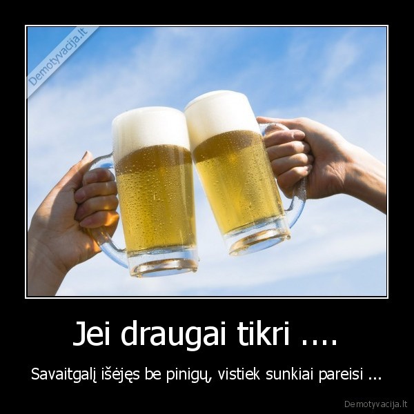 alaus,savaitgalis,saike, neliudi