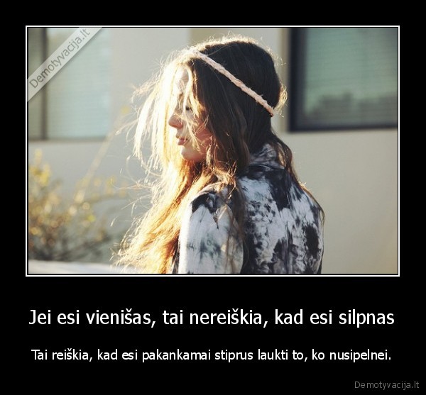 Jei esi vienišas, tai nereiškia, kad esi silpnas