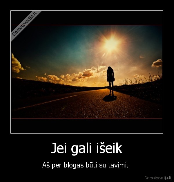 Jei gali išeik