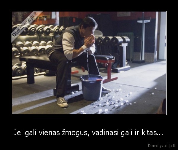 Jei gali vienas žmogus, vadinasi gali ir kitas...