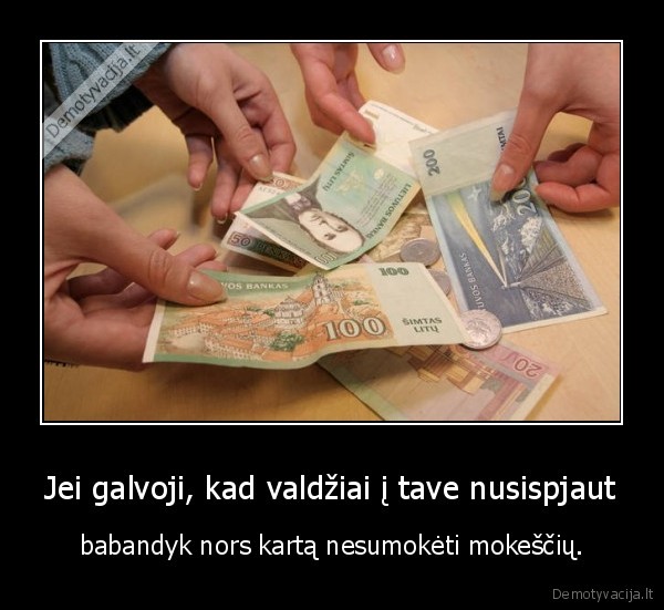 Jei galvoji, kad valdžiai į tave nusispjaut