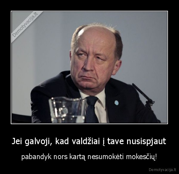 Jei galvoji, kad valdžiai į tave nusispjaut