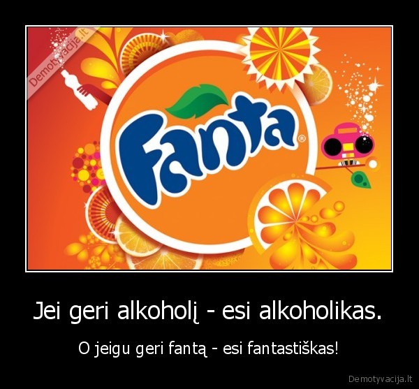 Jei geri alkoholį - esi alkoholikas.