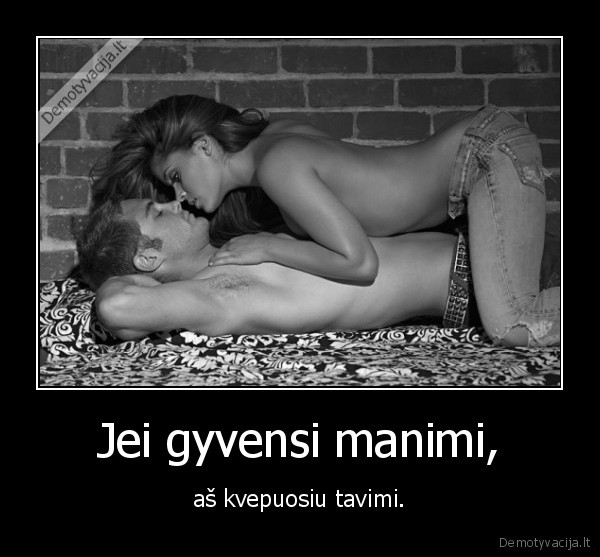 Jei gyvensi manimi,