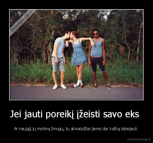 Jei jauti poreikį įžeisti savo eks 