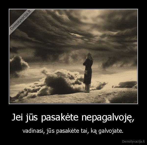 Jei jūs pasakėte nepagalvoję,