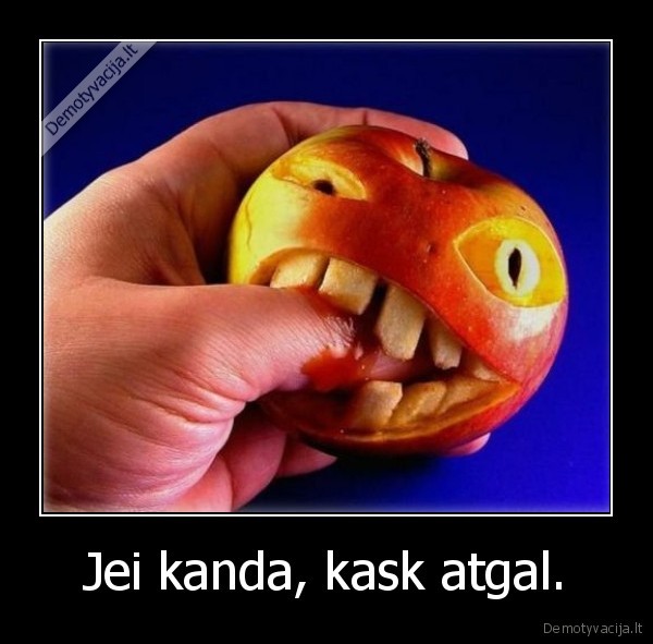 Jei kanda, kask atgal.