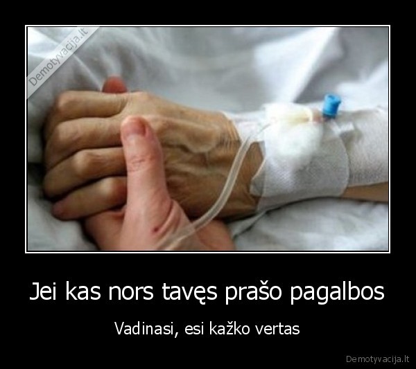 Jei kas nors tavęs prašo pagalbos