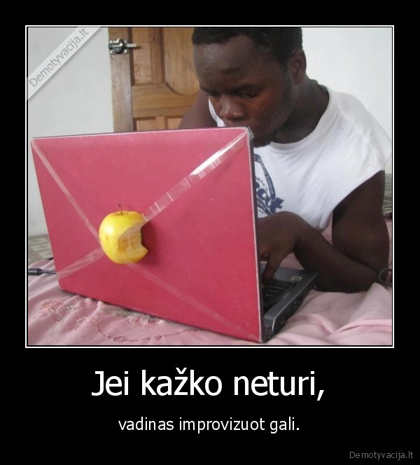 Jei kažko neturi,