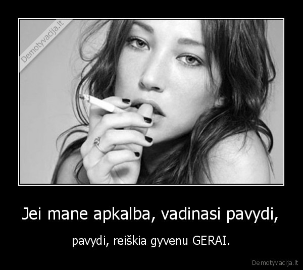 Jei mane apkalba, vadinasi pavydi,