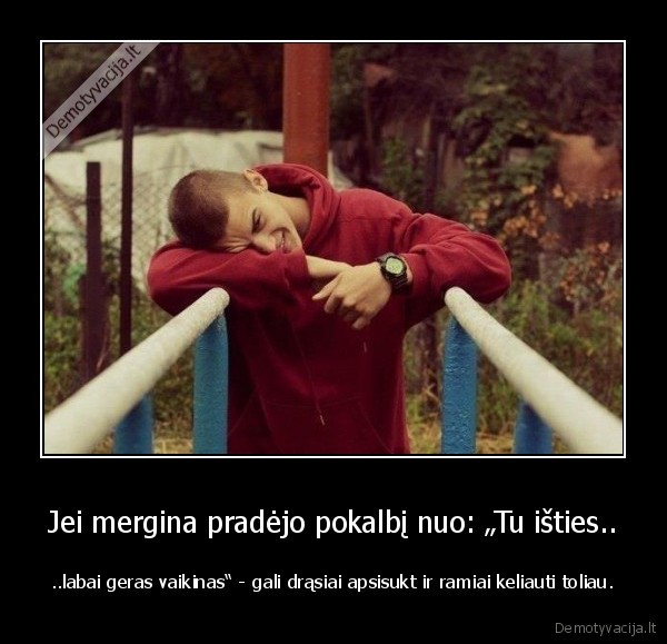 Jei mergina pradėjo pokalbį nuo: „Tu išties..