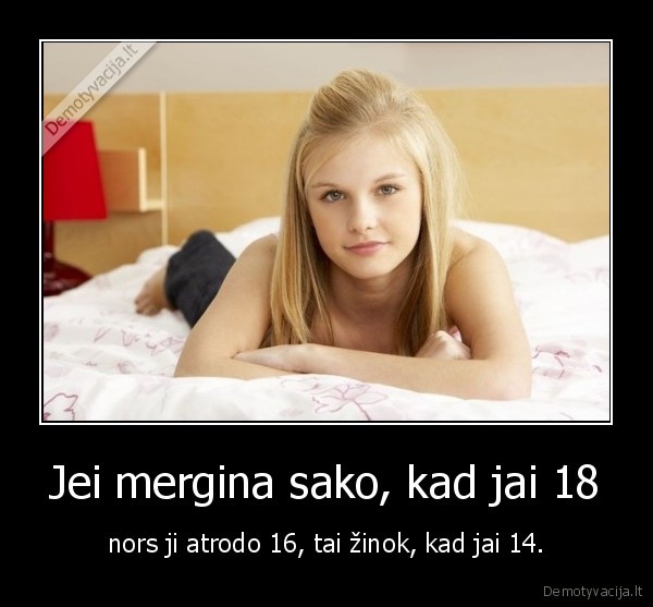 Jei mergina sako, kad jai 18