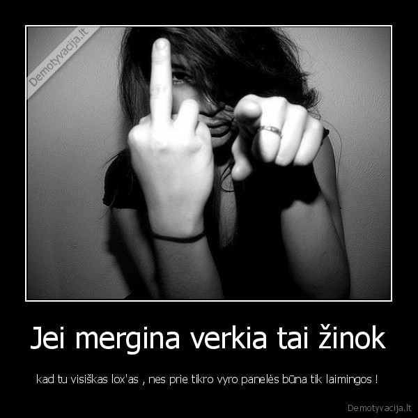 Jei mergina verkia tai žinok