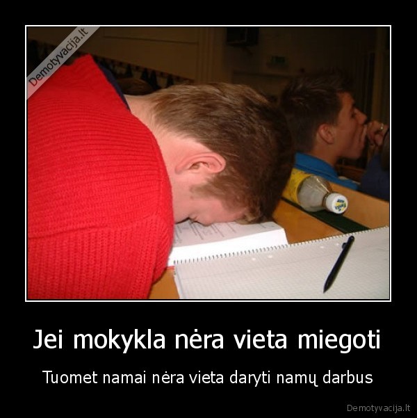 Jei mokykla nėra vieta miegoti