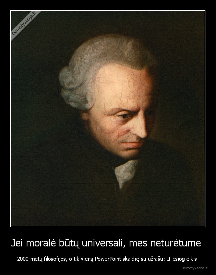 Jei moralė būtų universali, mes neturėtume 