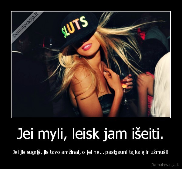Jei myli, leisk jam išeiti.
