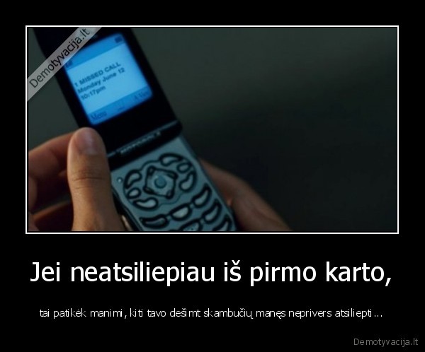 Jei neatsiliepiau iš pirmo karto,
