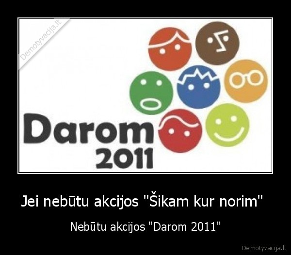 Jei nebūtu akcijos &quot;Šikam kur norim&quot; 