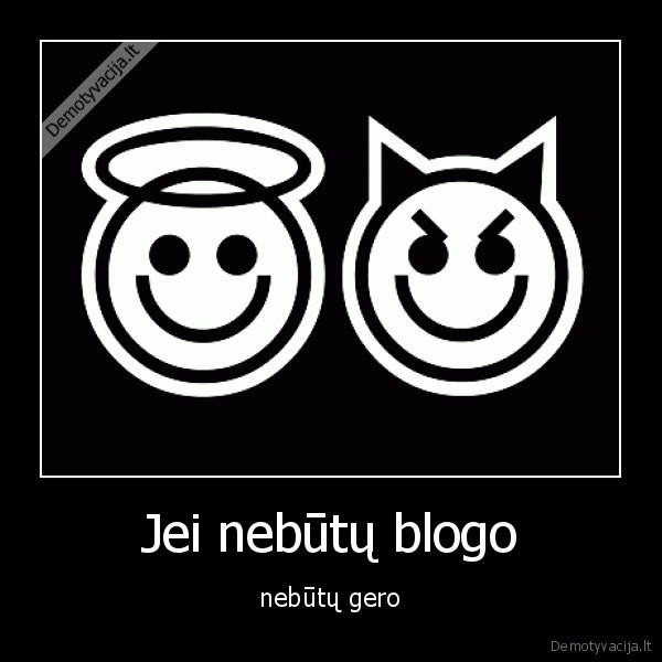 Jei nebūtų blogo