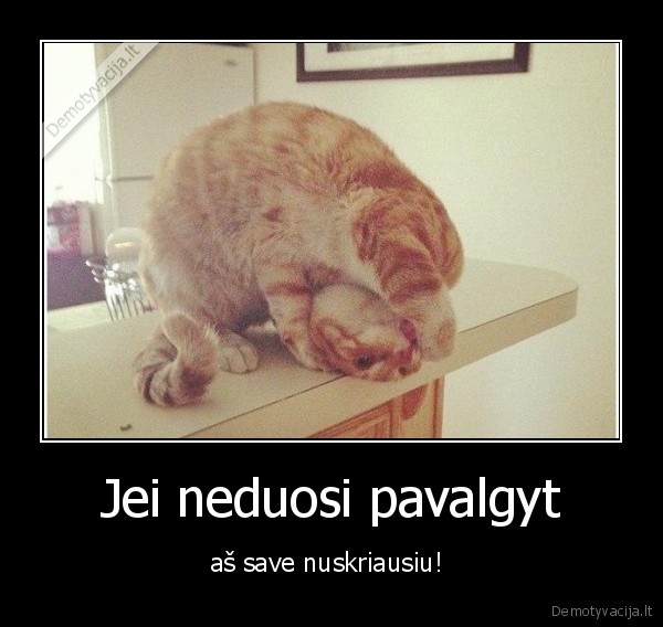Jei neduosi pavalgyt