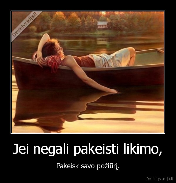 Jei negali pakeisti likimo,