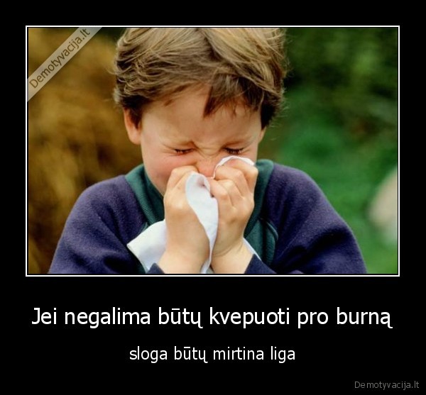 kai, uzsikemsa, nosis, tai, mirs, noris