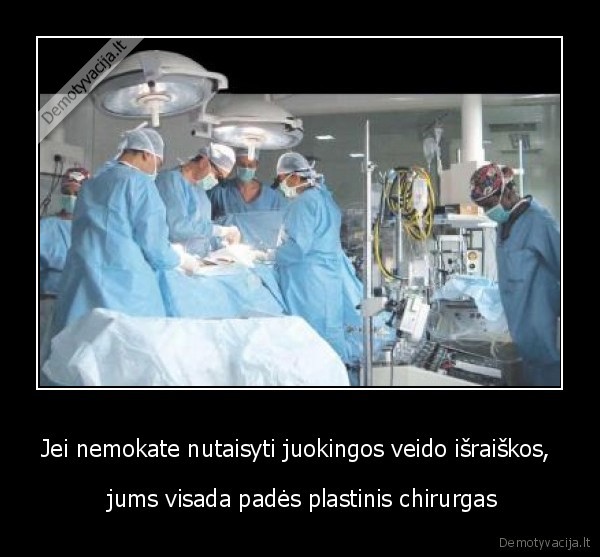 Jei nemokate nutaisyti juokingos veido išraiškos, 