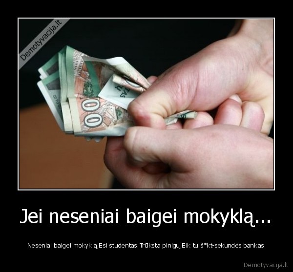 Jei neseniai baigei mokyklą...