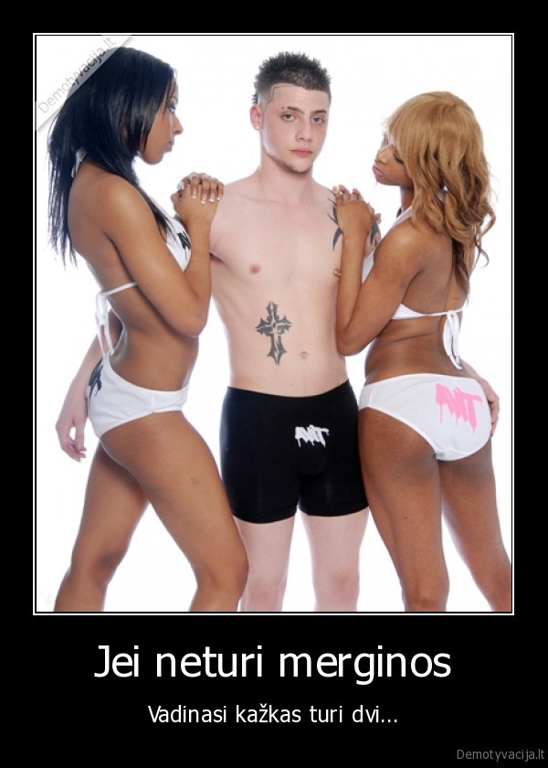 Jei neturi merginos